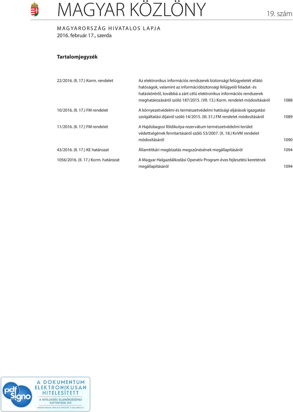 információs rendszerek meghatározásáról szóló 187/2015. (VII. 13.) Korm. rendelet módosításáról 1088 10/2016. (II. 17.