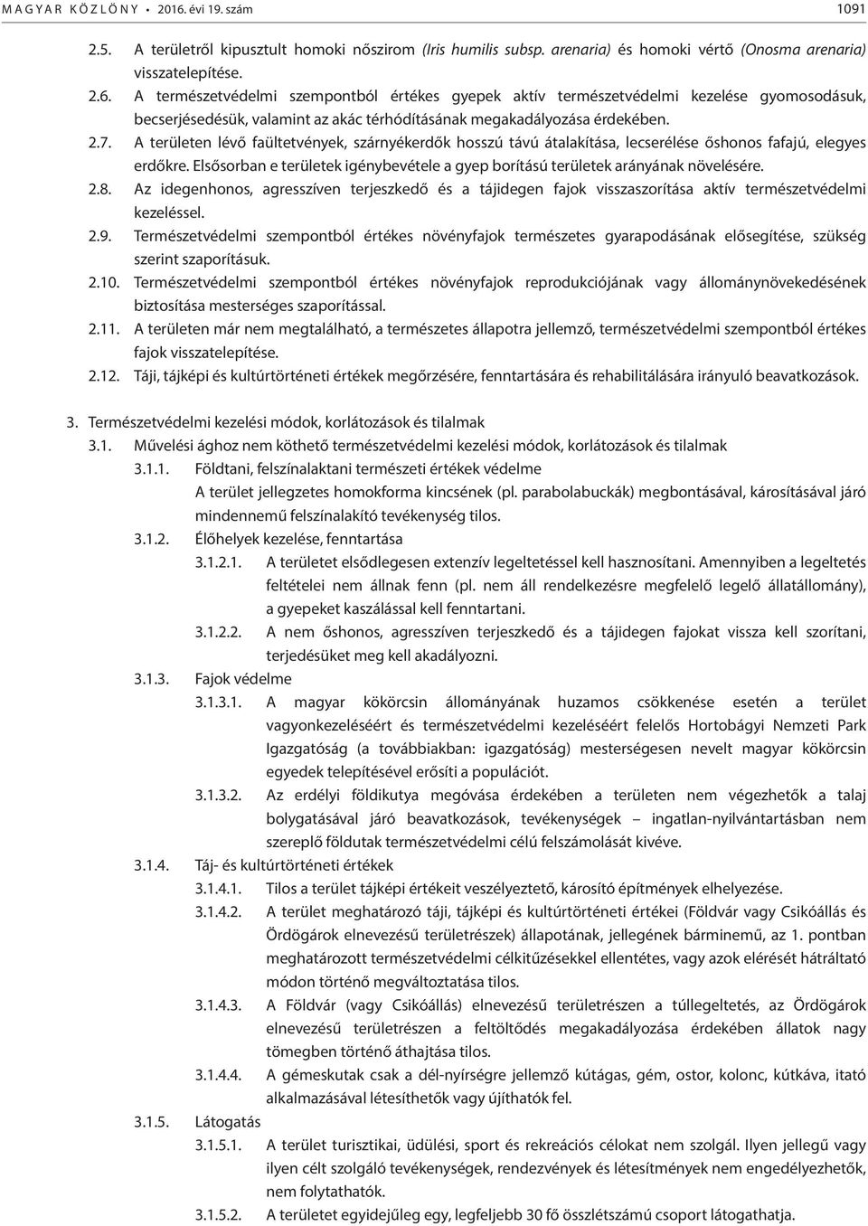 Elsősorban e területek igénybevétele a gyep borítású területek arányának növelésére. 2.8.