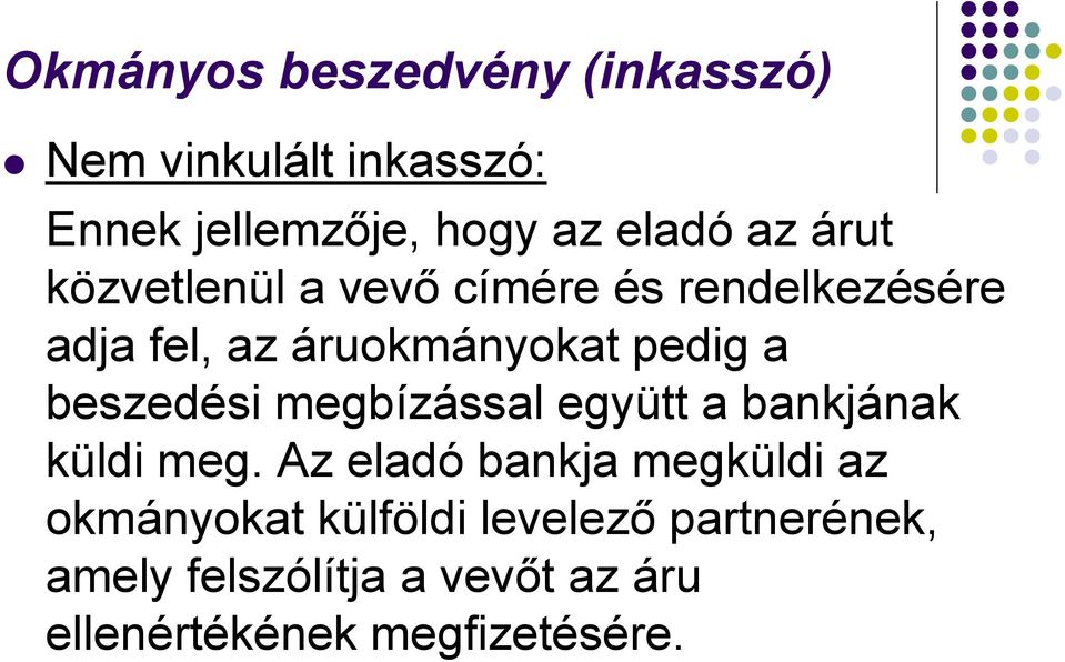 beszedési megbízással együtt a bankjának küldi meg.