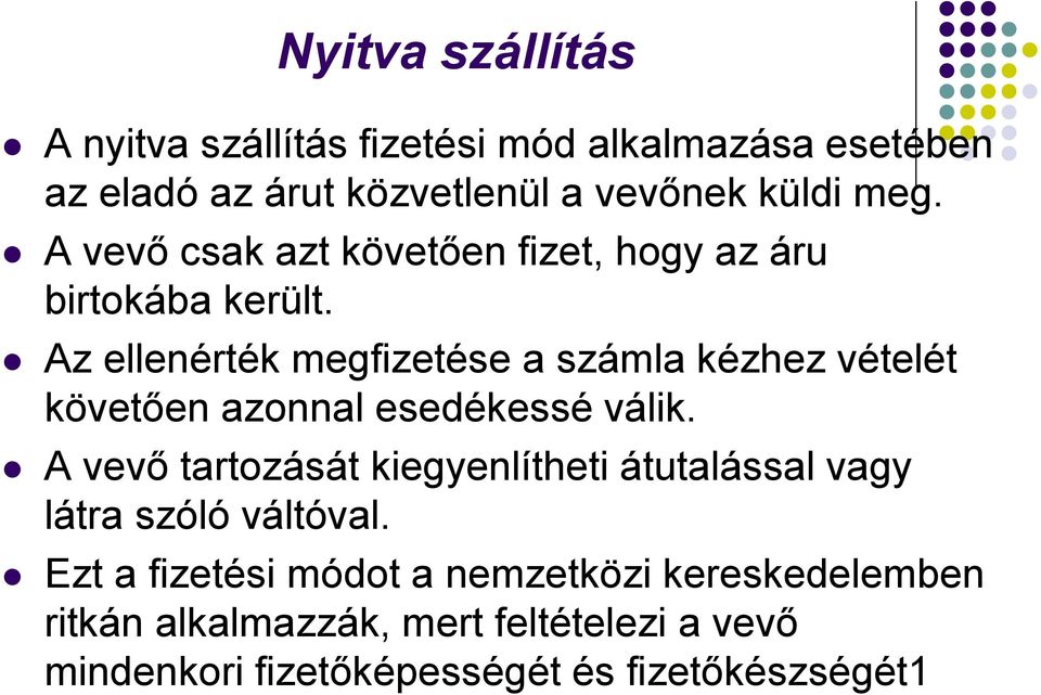 Az ellenérték megfizetése a számla kézhez vételét követően azonnal esedékessé válik.