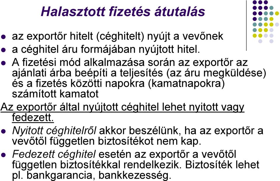 (kamatnapokra) számított kamatot Az exportőr által nyújtott céghitel lehet nyitott vagy fedezett.