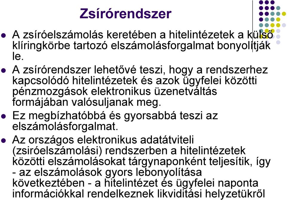 valósuljanak meg. Ez megbízhatóbbá és gyorsabbá teszi az elszámolásforgalmat.
