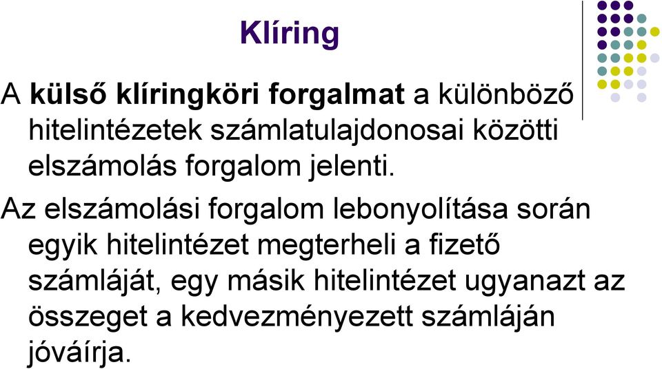 Az elszámolási forgalom lebonyolítása során egyik hitelintézet megterheli