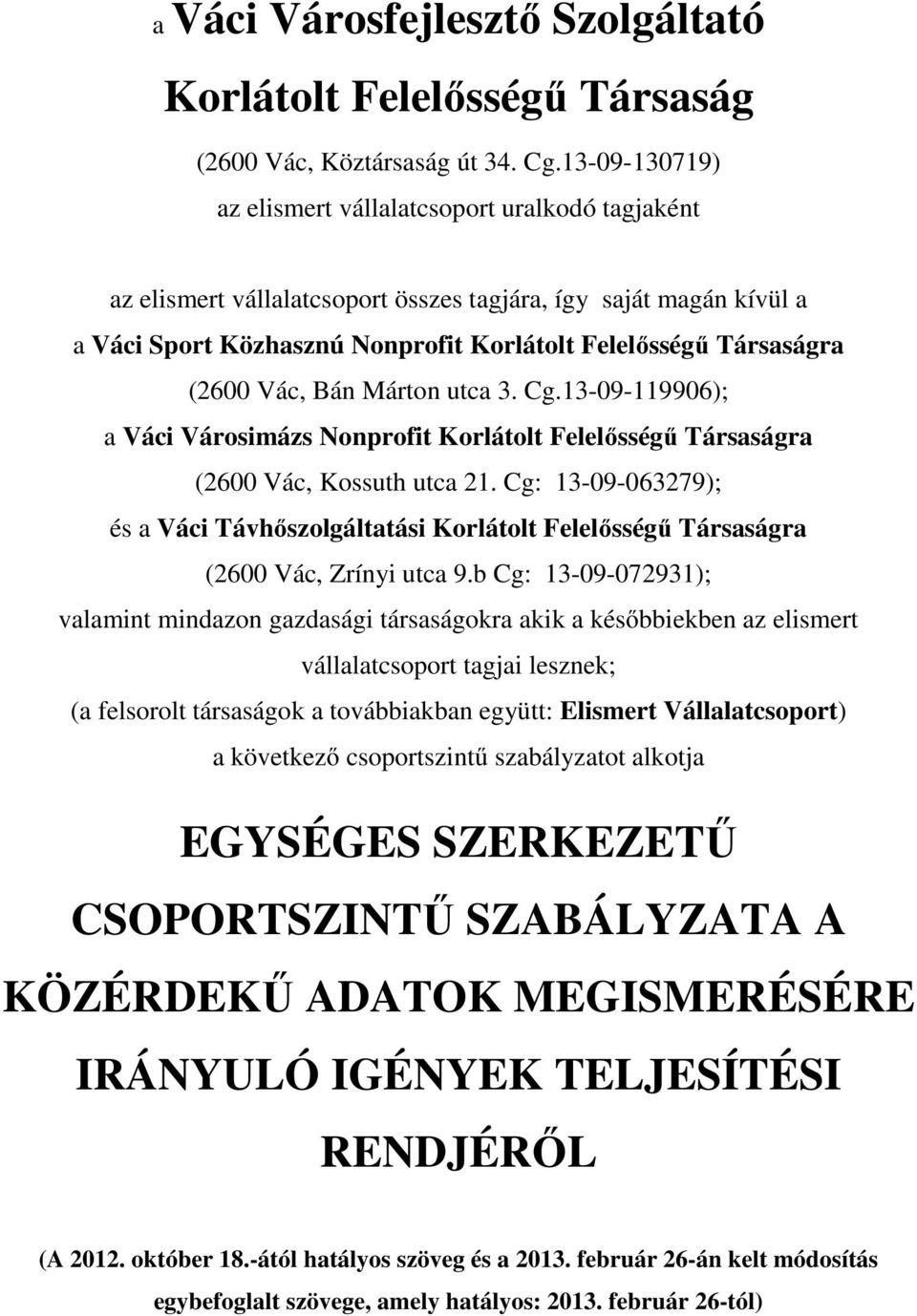 (2600 Vác, Bán Márton utca 3. Cg.13-09-119906); a Váci Városimázs Nonprofit Korlátolt Felelősségű Társaságra (2600 Vác, Kossuth utca 21.