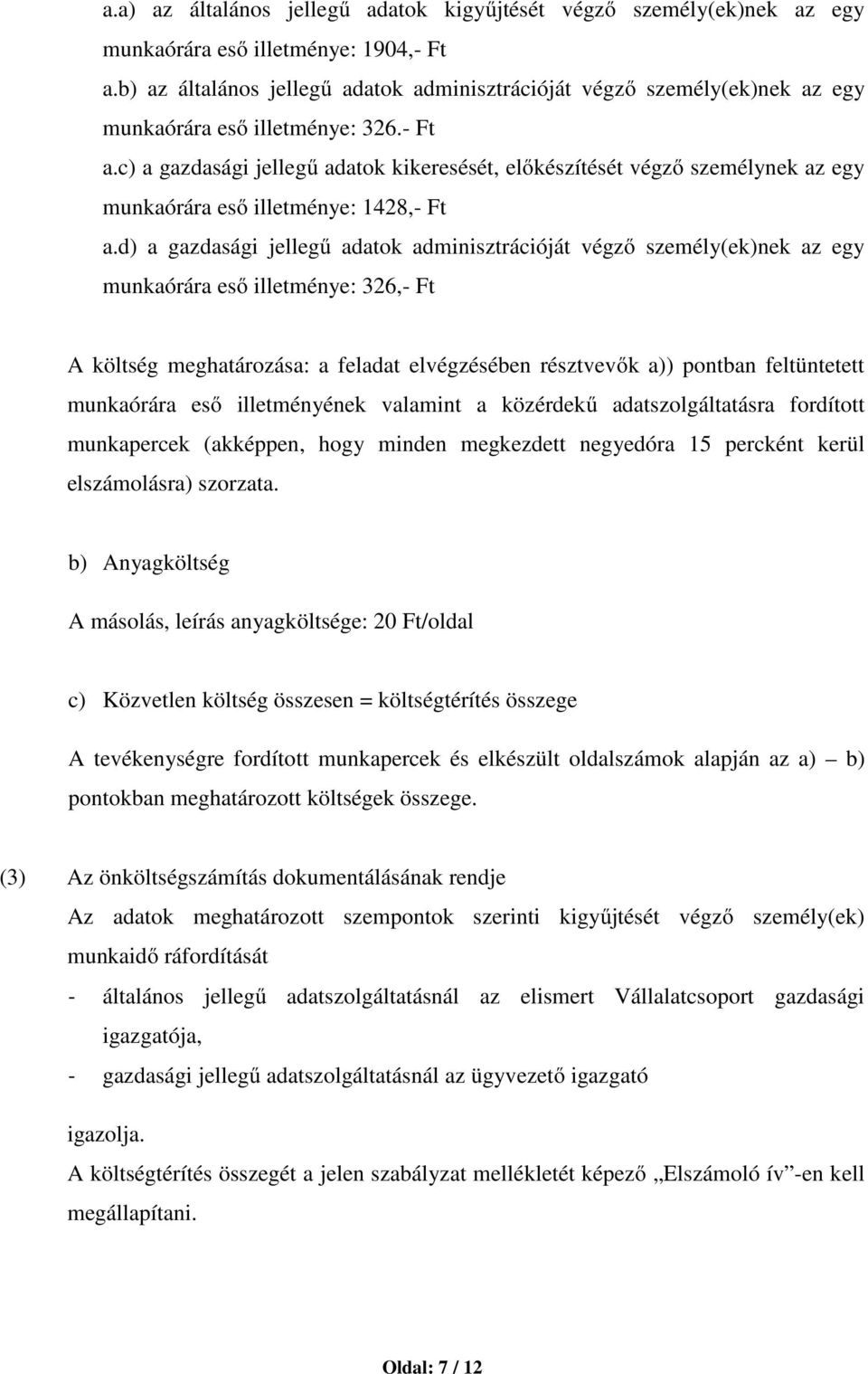 c) a gazdasági jellegű adatok kikeresését, előkészítését végző személynek az egy munkaórára eső illetménye: 1428,- Ft a.