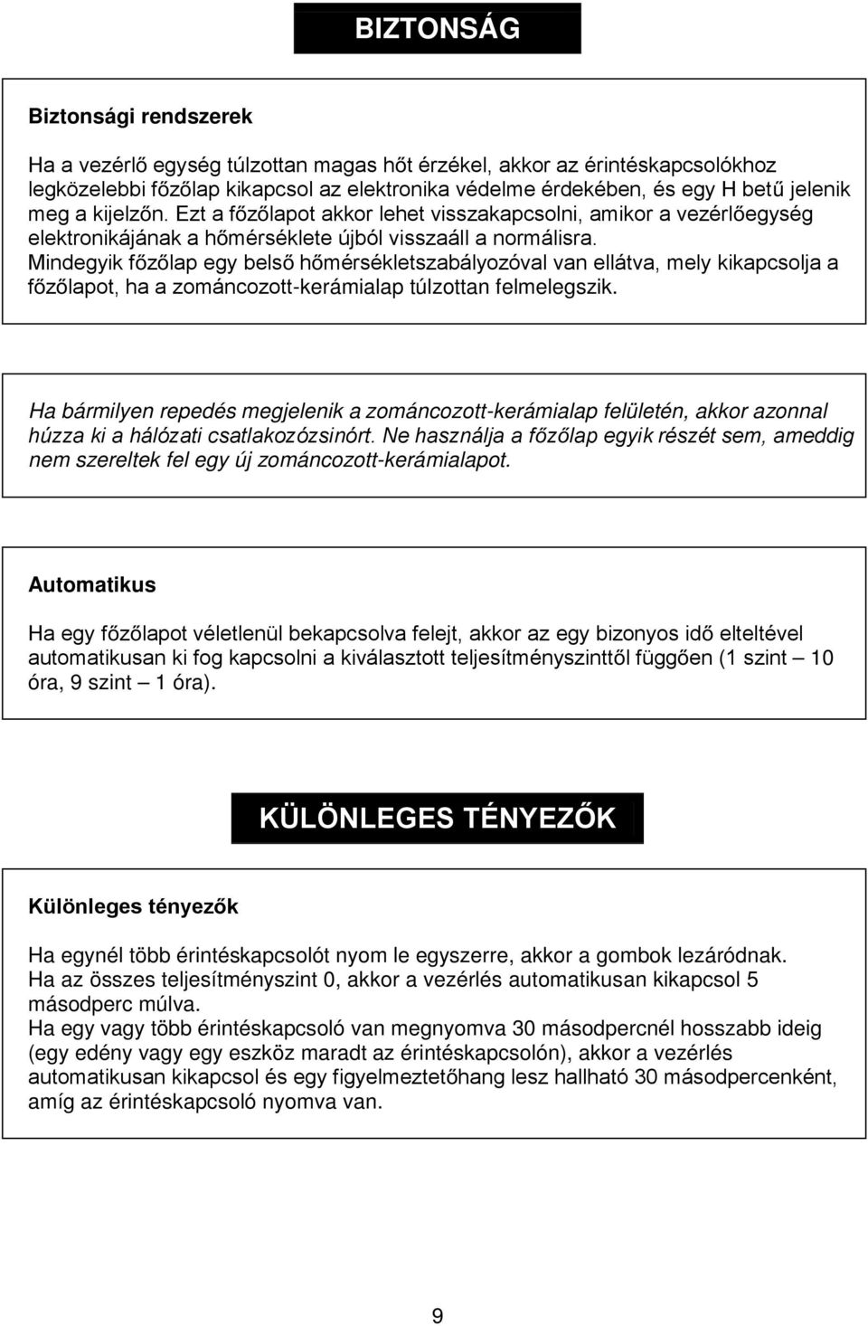 Mindegyik f z lap egy bels h mérsékletszabályozóval van ellátva, mely kikapcsolja a f z lapot, ha a zománcozott-kerámialap túlzottan felmelegszik.