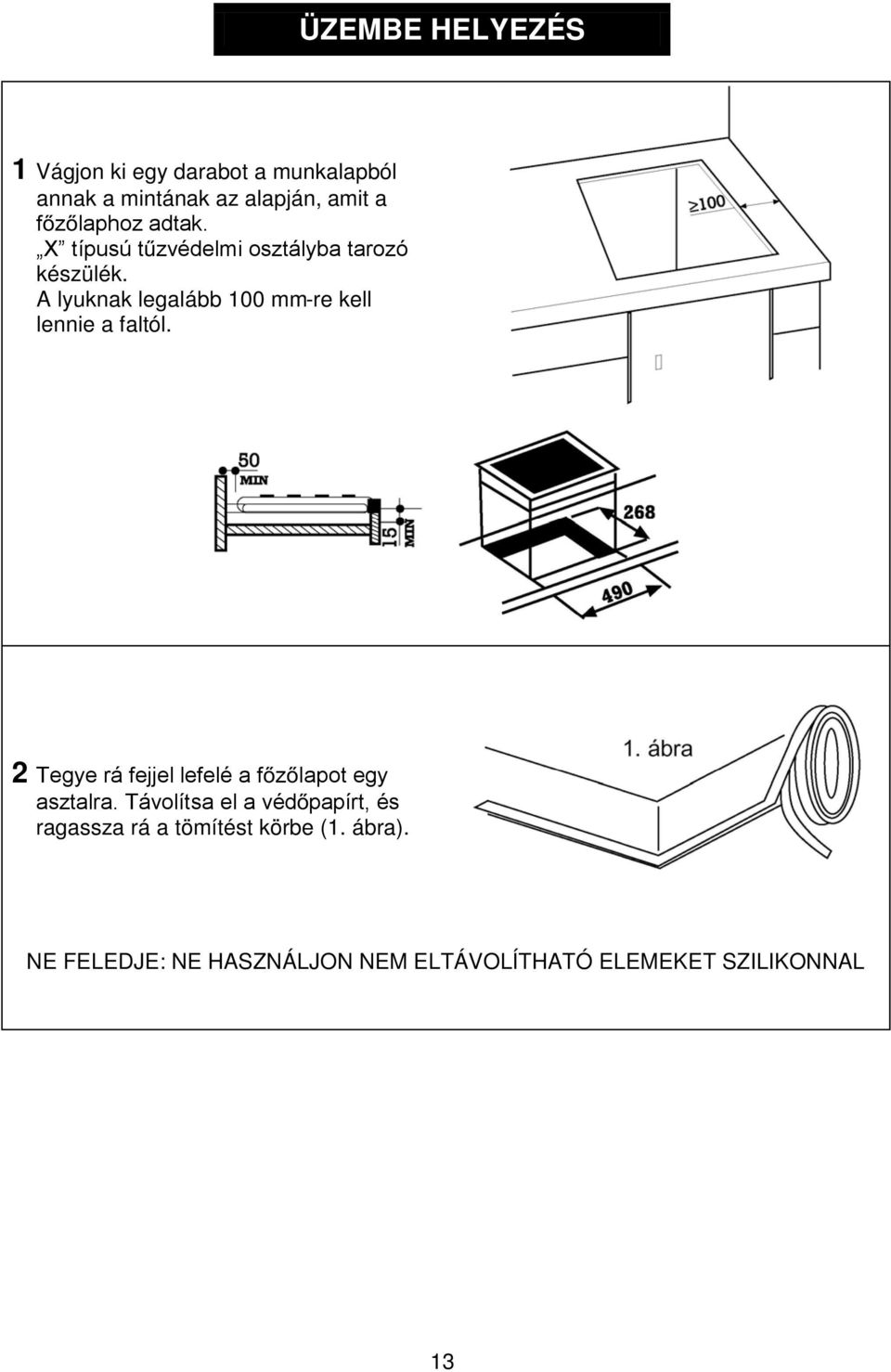 A lyuknak legalább 100 mm-re kell lennie a faltól.