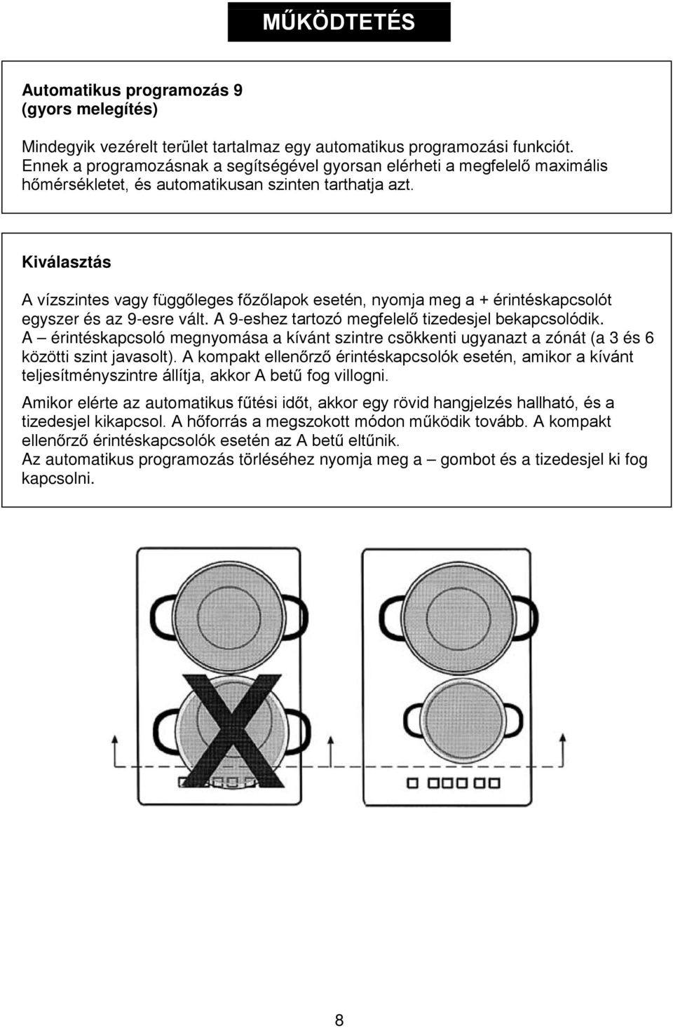Kiválasztás A vízszintes vagy függ leges f z lapok esetén, nyomja meg a + érintéskapcsolót egyszer és az 9-esre vált. A 9-eshez tartozó megfelel tizedesjel bekapcsolódik.