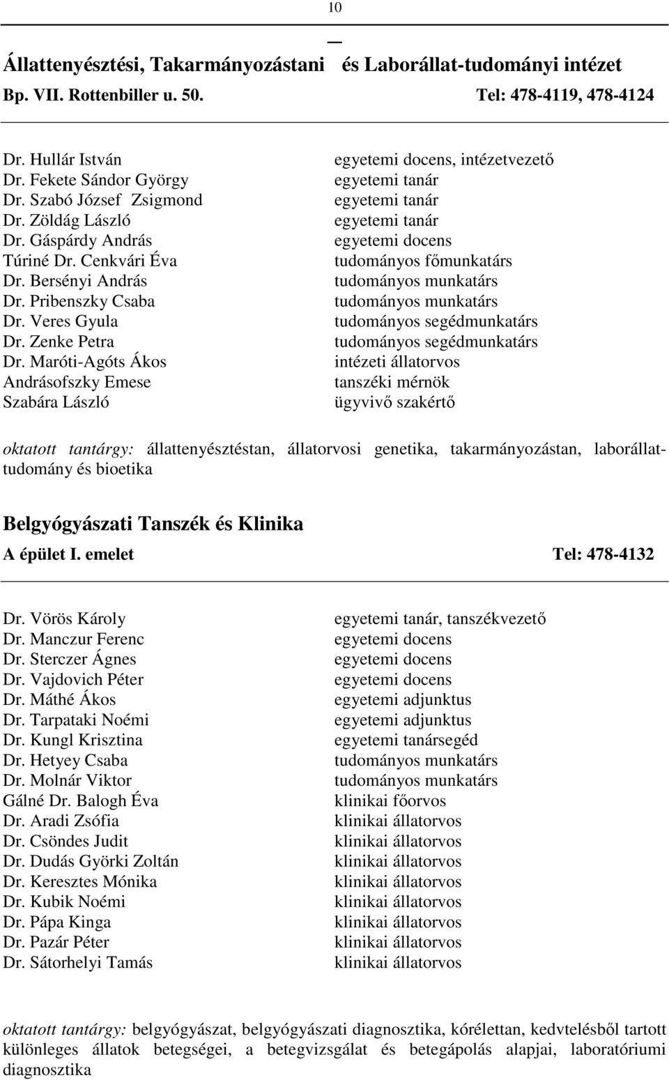 Maróti-Agóts Ákos Andrásofszky Emese Szabára László egyetemi docens, intézetvezető egyetemi tanár egyetemi tanár egyetemi tanár egyetemi docens tudományos főmunkatárs tudományos munkatárs tudományos