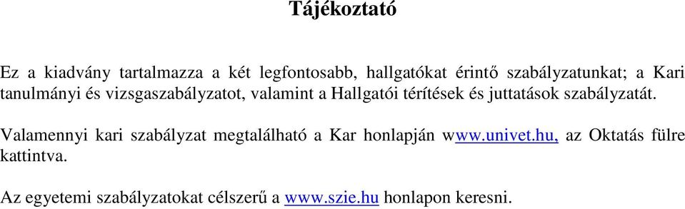 és juttatások szabályzatát. Valamennyi kari szabályzat megtalálható a Kar honlapján www.