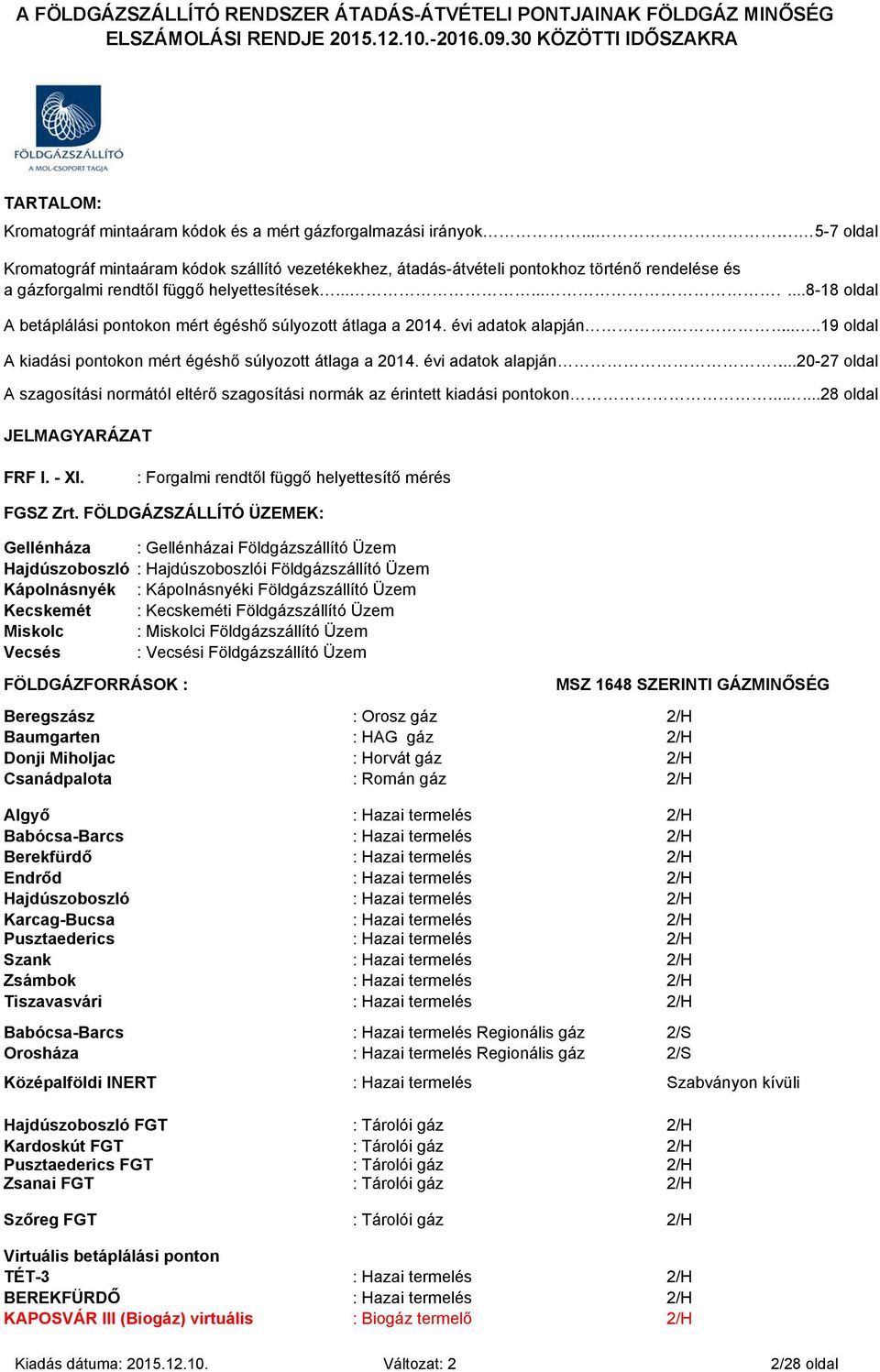 .........8-18 oldal A betáplálási pontokon mért a a 2014. évi adatok alapján......19 oldal A kiadási pontokon mért a a 2014. évi adatok alapján...20-27 oldal A szagosítási normától eltérő szagosítási normák az érintett kiadási pontokon.
