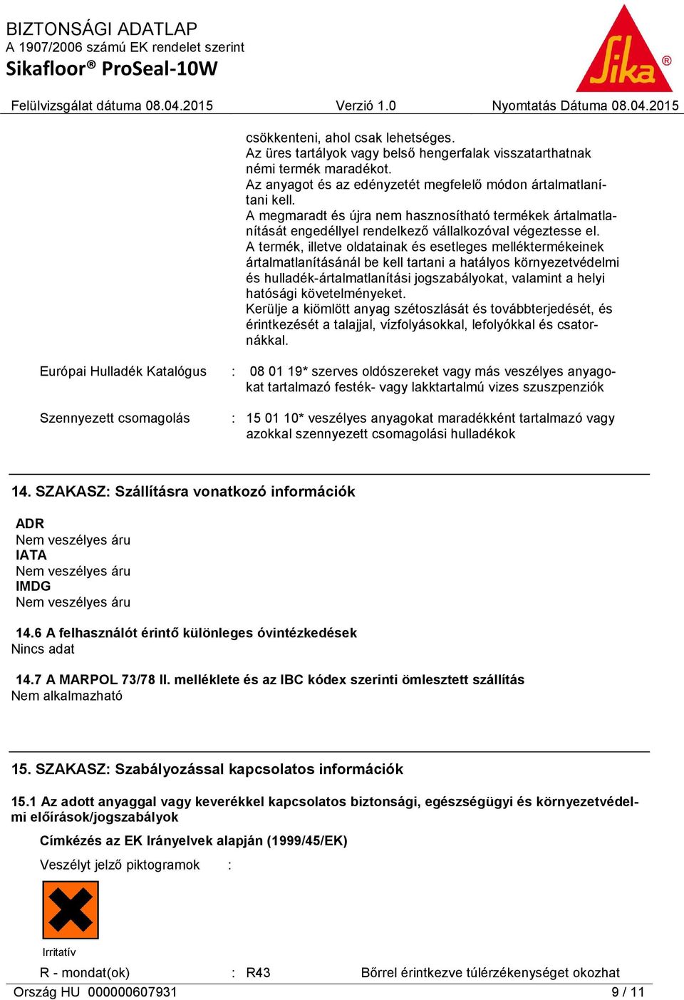 A termék, illetve oldatainak és esetleges melléktermékeinek ártalmatlanításánál be kell tartani a hatályos környezetvédelmi és hulladék-ártalmatlanítási jogszabályokat, valamint a helyi hatósági