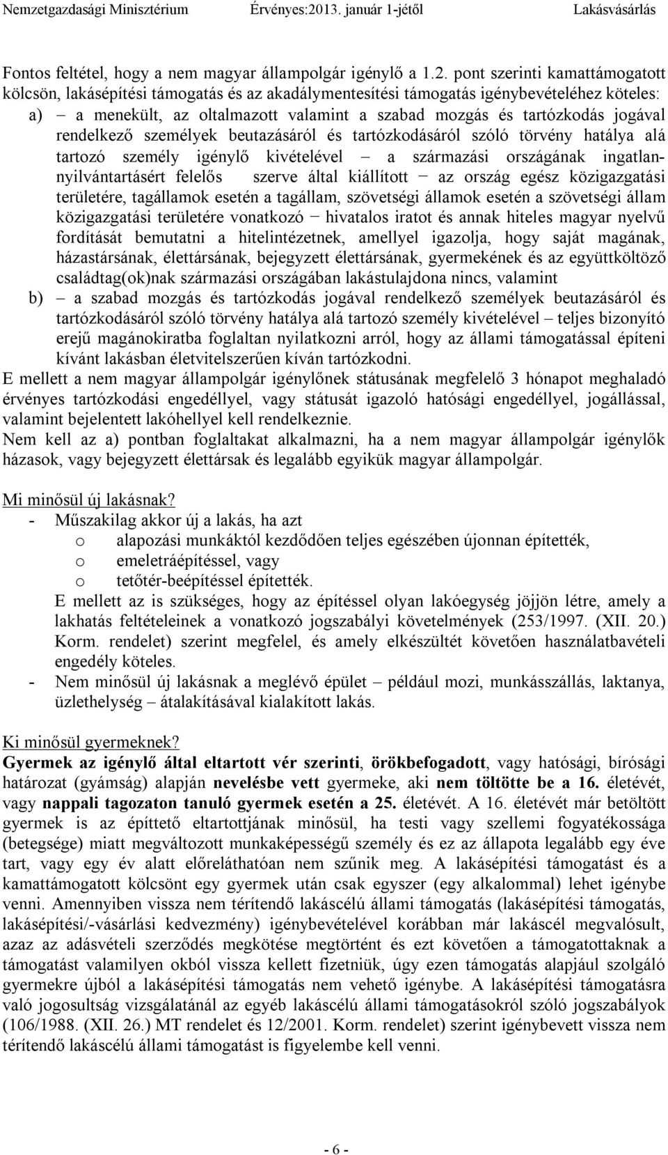 jogával rendelkező személyek beutazásáról és tartózkodásáról szóló törvény hatálya alá tartozó személy igénylő kivételével a származási országának ingatlannyilvántartásért felelős szerve által