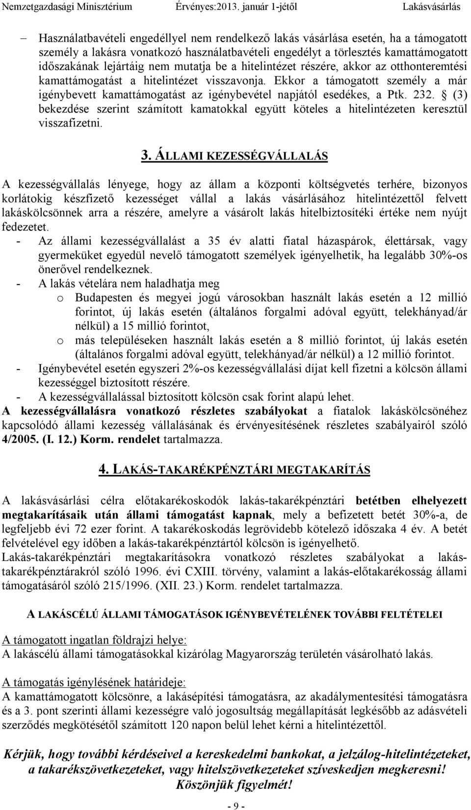 (3) bekezdése szerint számított kamatokkal együtt köteles a hitelintézeten keresztül visszafizetni. 3.