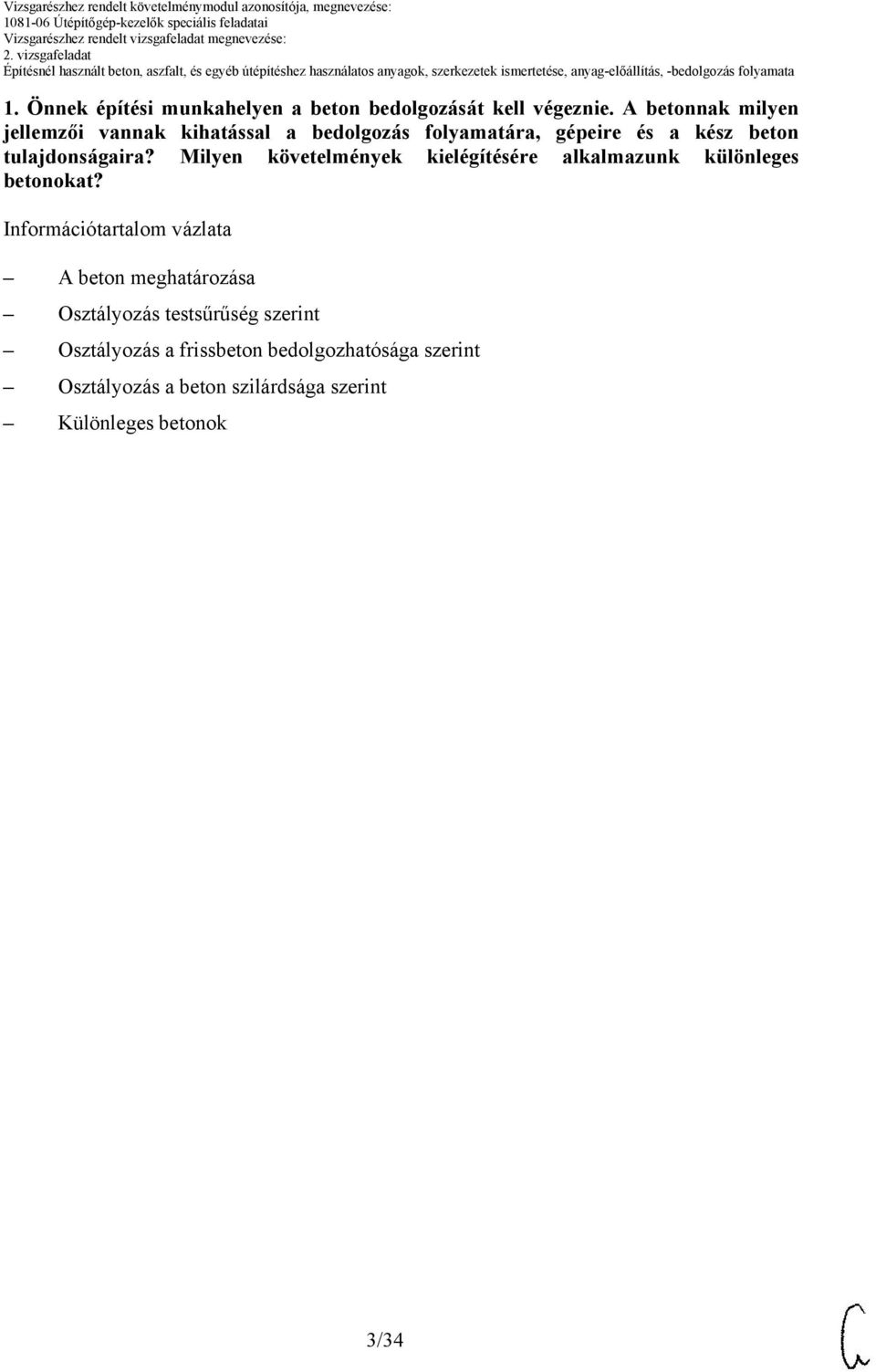 tulajdonságaira? Milyen követelmények kielégítésére alkalmazunk különleges betonokat?