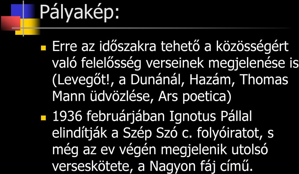 , a Dunánál, Hazám, Thomas Mann üdvözlése, Ars poetica) 1936 februárjában