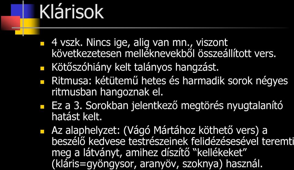 Ez a 3. Sorokban jelentkező megtörés nyugtalanító hatást kelt.