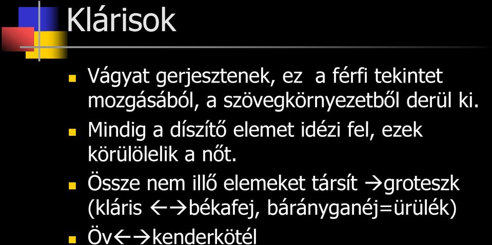 Mindig a díszítő elemet idézi fel, ezek körülölelik a nőt.