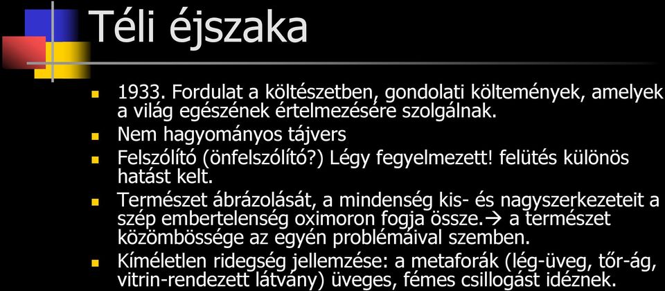 Természet ábrázolását, a mindenség kis- és nagyszerkezeteit a szép embertelenség oximoron fogja össze.