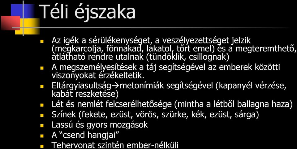 Eltárgyiasultság metonímiák segítségével (kapanyél vérzése, kabát reszketése) Lét és nemlét felcserélhetősége (mintha a létből