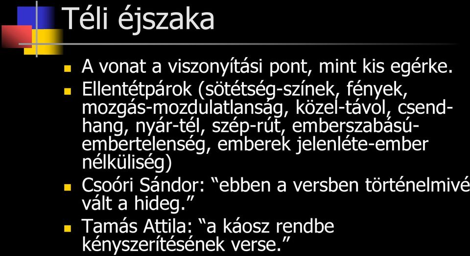 csendhang, nyár-tél, szép-rút, emberszabásúembertelenség, emberek jelenléte-ember
