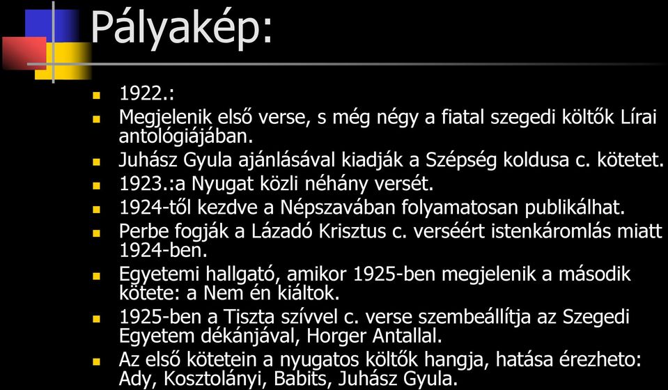verséért istenkáromlás miatt 1924-ben. Egyetemi hallgató, amikor 1925-ben megjelenik a második kötete: a Nem én kiáltok. 1925-ben a Tiszta szívvel c.