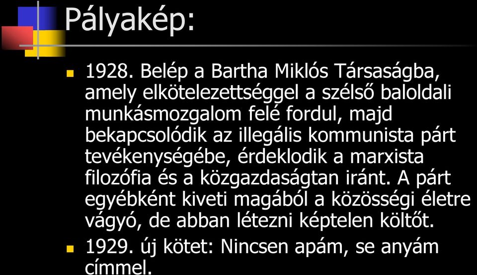 felé fordul, majd bekapcsolódik az illegális kommunista párt tevékenységébe, érdeklodik a