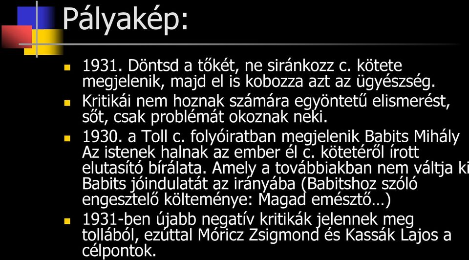 folyóiratban megjelenik Babits Mihály Az istenek halnak az ember él c. kötetéről írott elutasító bírálata.