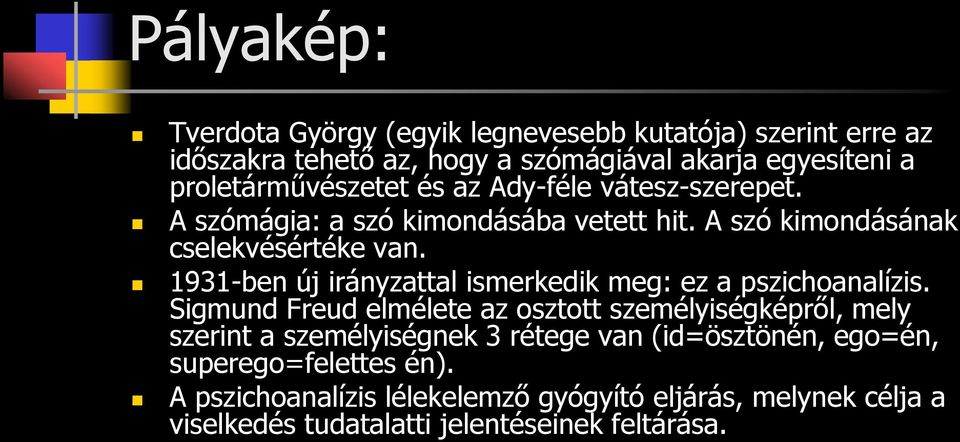 1931-ben új irányzattal ismerkedik meg: ez a pszichoanalízis.