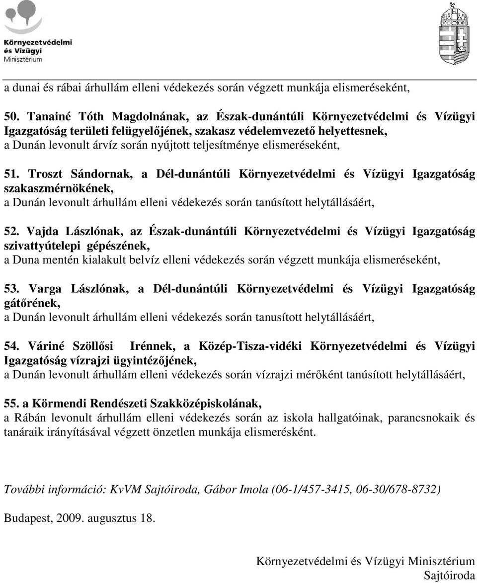 elismeréseként, 51. Troszt Sándornak, a Dél-dunántúli Környezetvédelmi és Vízügyi Igazgatóság szakaszmérnökének, 52.