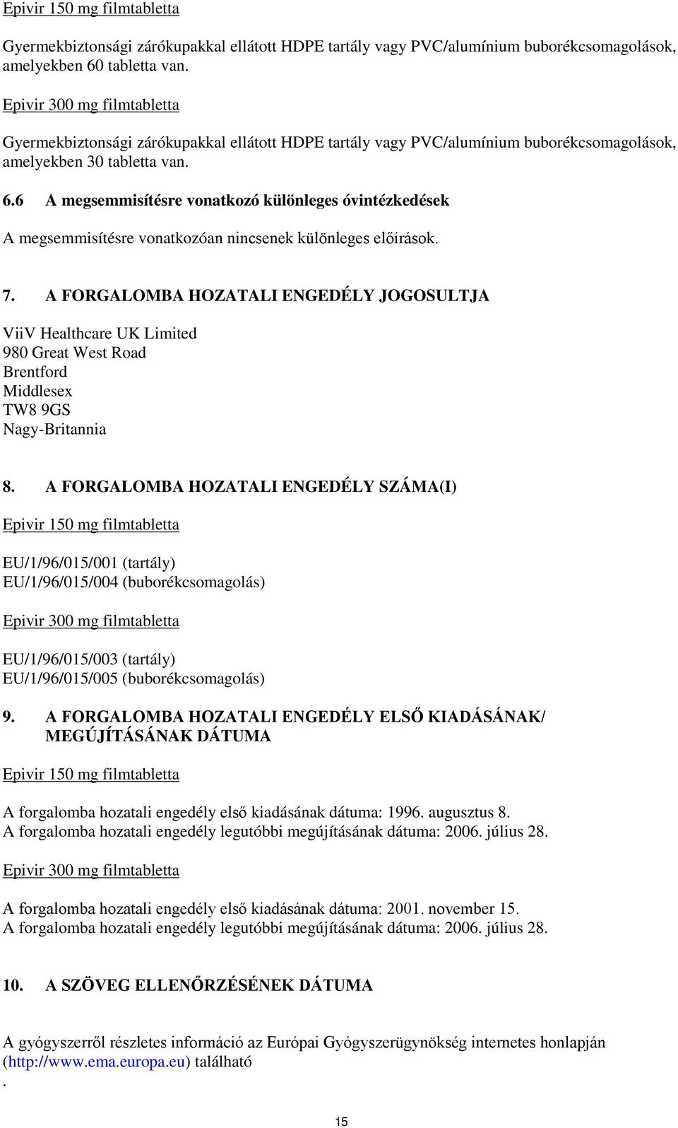 6 A megsemmisítésre vonatkozó különleges óvintézkedések A megsemmisítésre vonatkozóan nincsenek különleges előírások. 7.