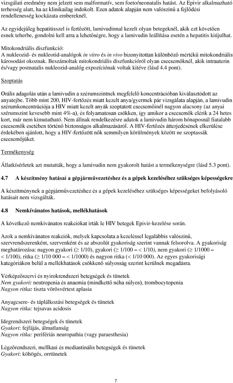Az egyidejűleg hepatitisszel is fertőzött, lamivudinnal kezelt olyan betegeknél, akik ezt követően esnek teherbe, gondolni kell arra a lehetőségre, hogy a lamivudin leállítása esetén a hepatitis
