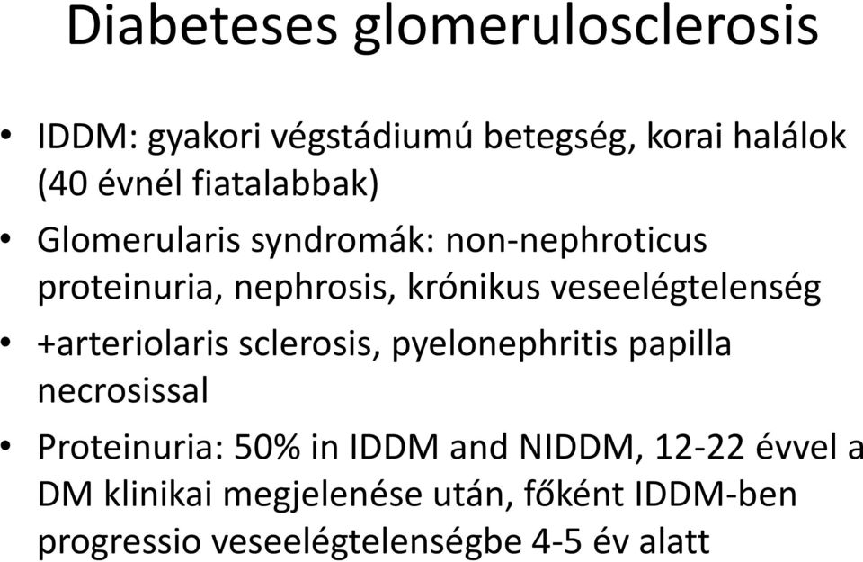 veseelégtelenség +arteriolaris sclerosis, pyelonephritis papilla necrosissal Proteinuria: 50% in