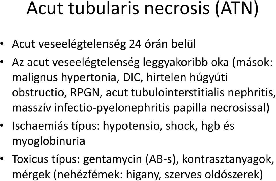 nephritis, masszív infectio-pyelonephritis papilla necrosissal) Ischaemiás típus: hypotensio, shock, hgb