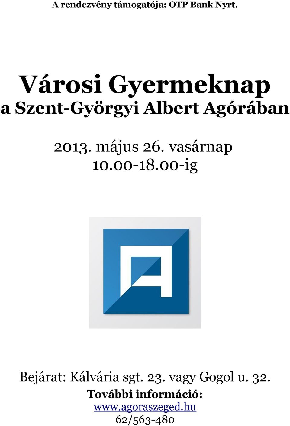 május 26. vasárnap 10.00-18.00-ig Bejárat: Kálvária sgt.
