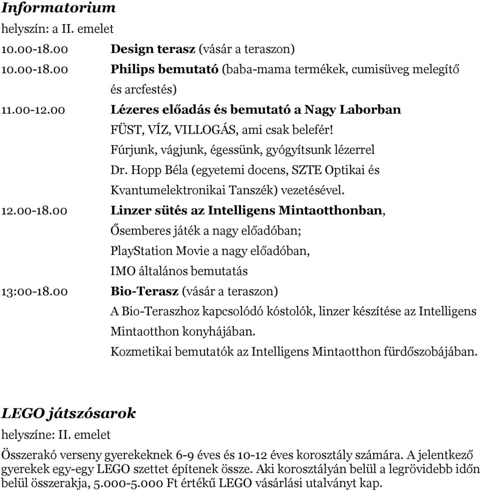Hopp Béla (egyetemi docens, SZTE Optikai és Kvantumelektronikai Tanszék) vezetésével. 12.00-18.