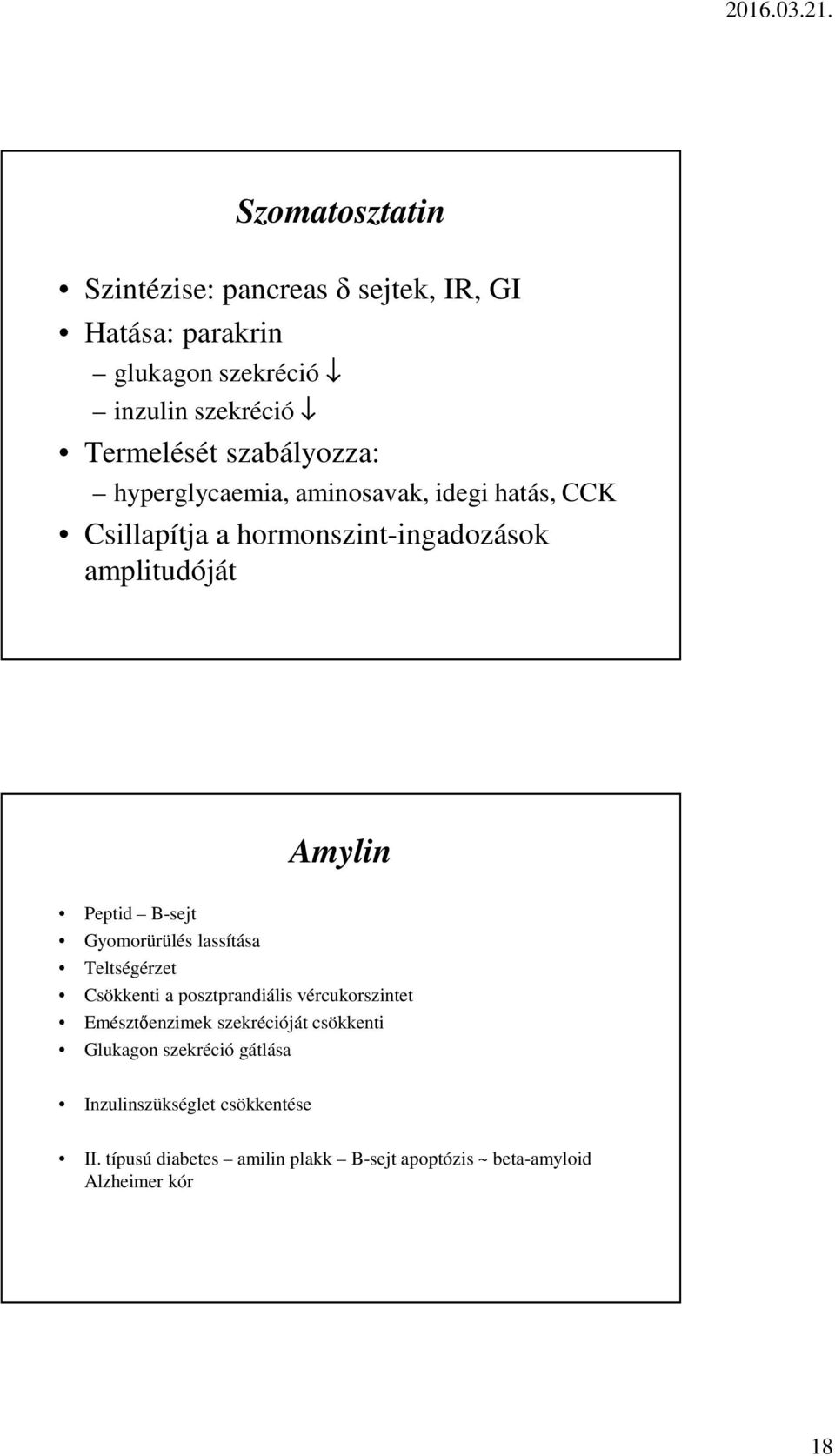 B-sejt Gyomorürülés lassítása Teltségérzet Csökkenti a posztprandiális vércukorszintet Emésztőenzimek szekrécióját csökkenti