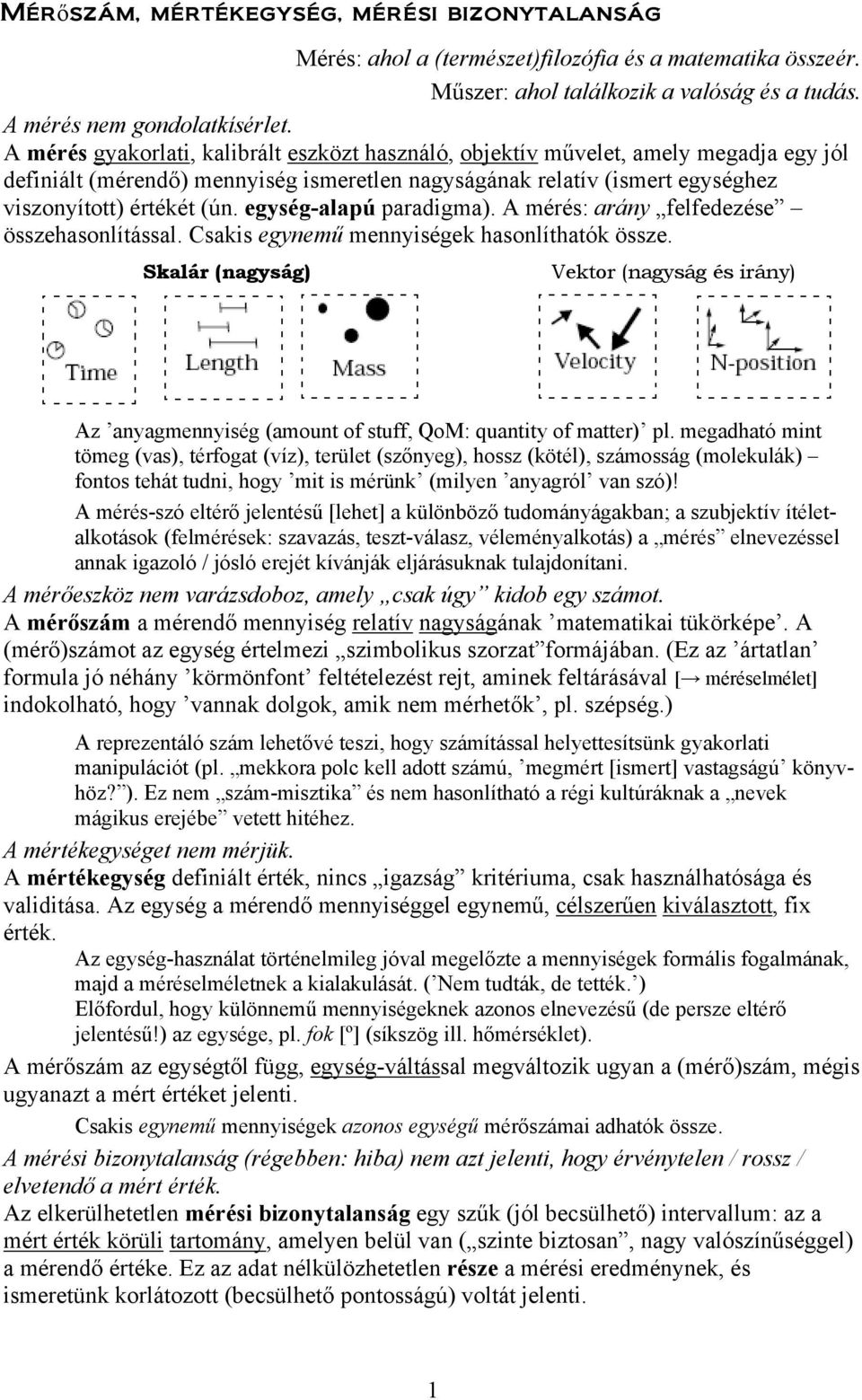 egység-alapú paradigma). A mérés: arány felfedezése összehasonlítással. Csakis egynemű mennyiségek hasonlíthatók össze.