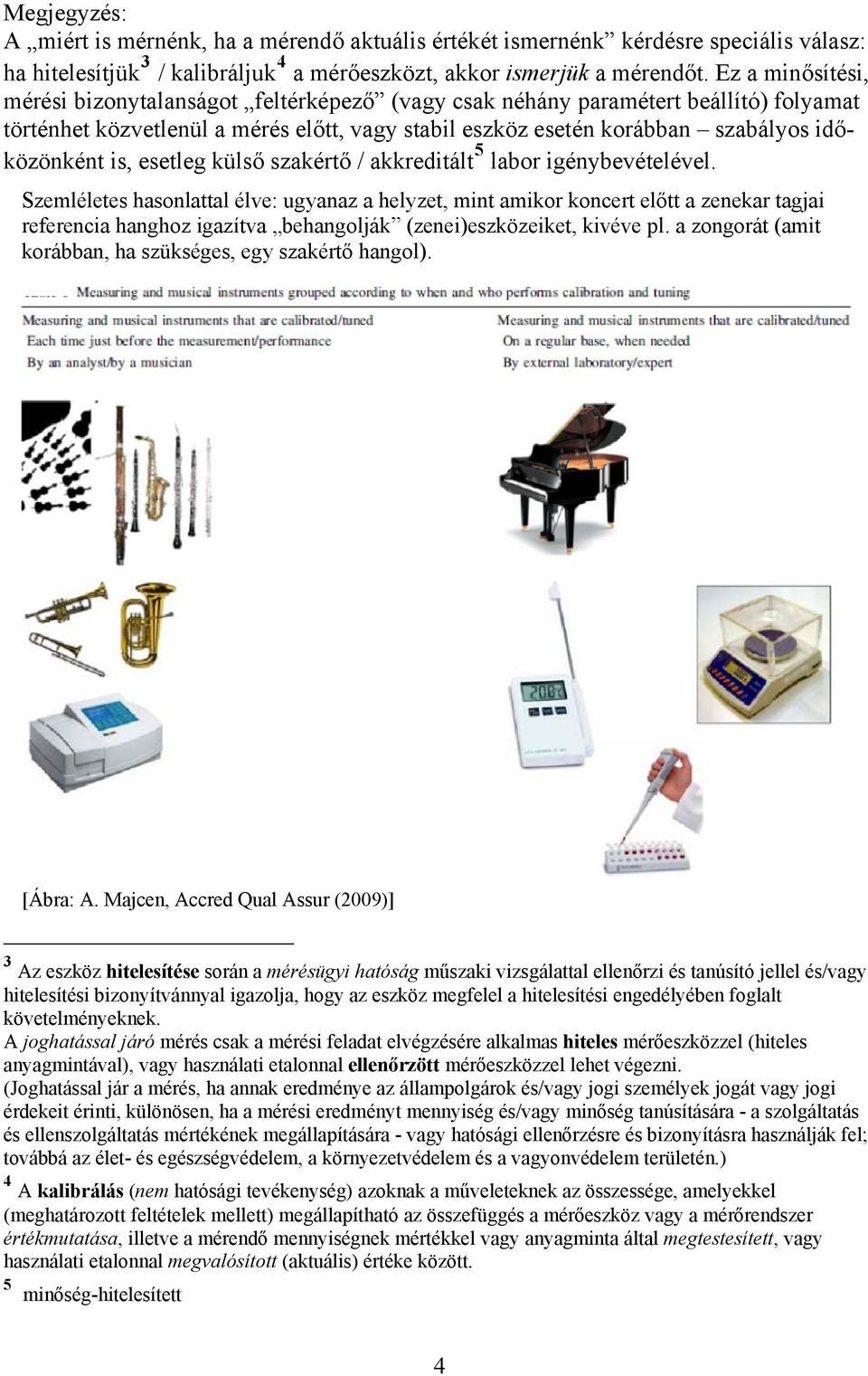 is, esetleg külső szakértő / akkreditált 5 labor igénybevételével.