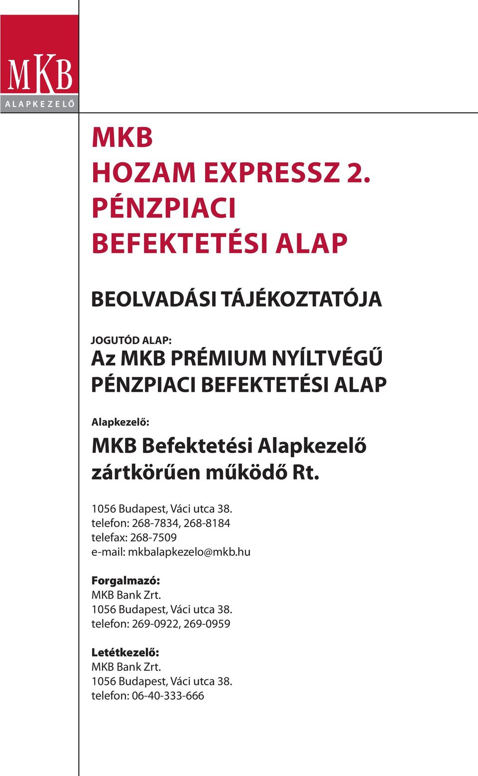 ALAP Alapkezelő: MKB Befektetési Alapkezelő zártkörűen működő Rt. 1056 Budapest, Váci utca 38.