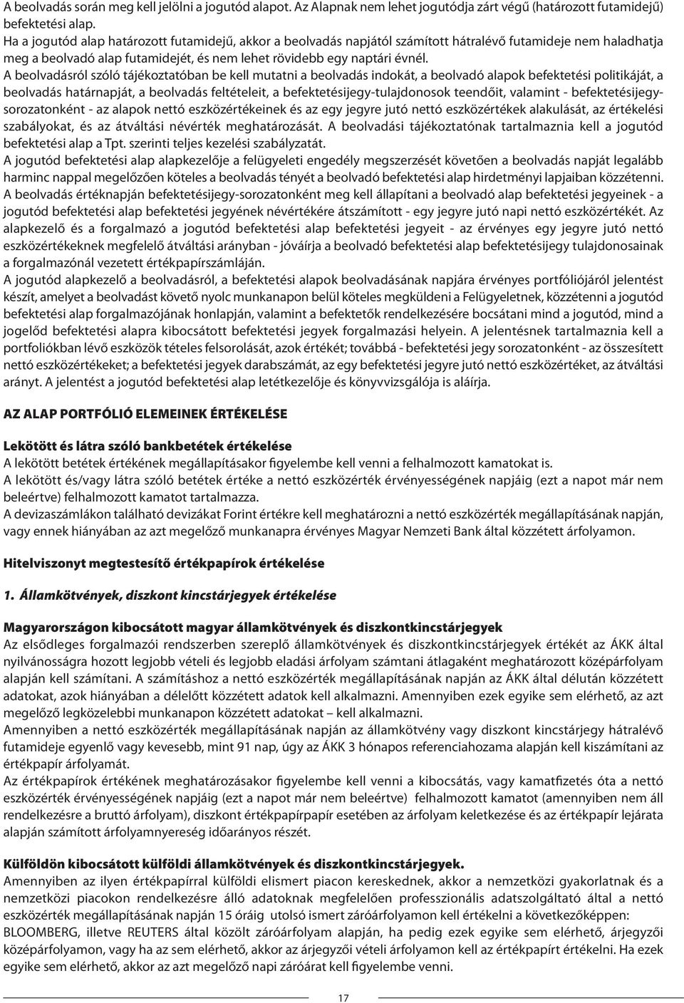 A beolvadásról szóló tájékoztatóban be kell mutatni a beolvadás indokát, a beolvadó alapok befektetési politikáját, a beolvadás határnapját, a beolvadás feltételeit, a befektetésijegy-tulajdonosok