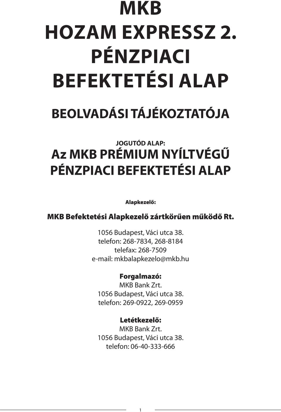 ALAP Alapkezelő: MKB Befektetési Alapkezelő zártkörűen működő Rt. 1056 Budapest, Váci utca 38.
