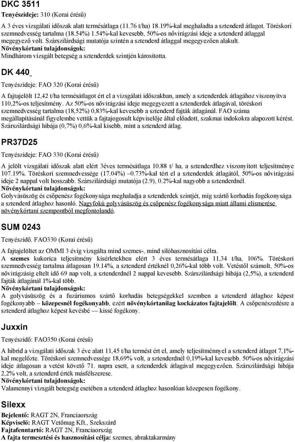Mindhárom vizsgált betegség a sztenderdek szintjén károsította.