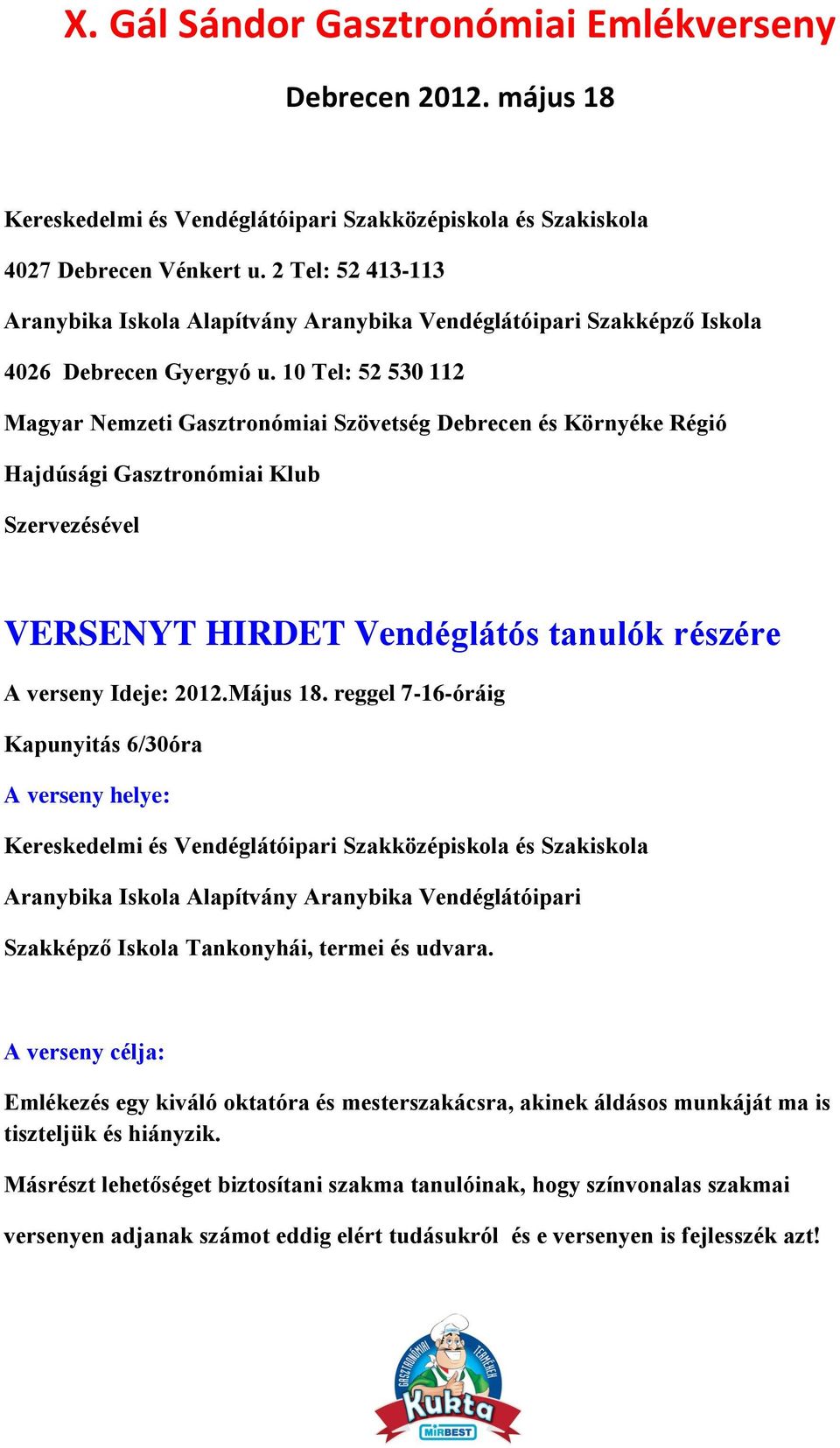 10 Tel: 52 530 112 Magyar Nemzeti Gasztronómiai Szövetség Debrecen és Környéke Régió Hajdúsági Gasztronómiai Klub Szervezésével VERSENYT HIRDET Vendéglátós tanulók részére A verseny Ideje: 2012.