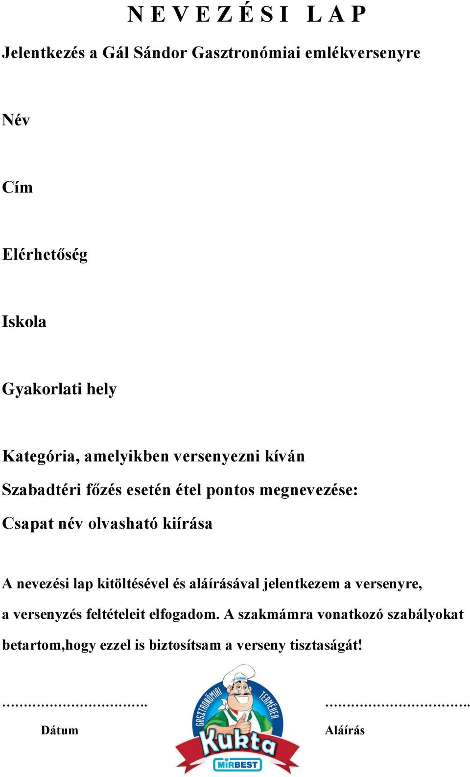 név olvasható kiírása A nevezési lap kitöltésével és aláírásával jelentkezem a versenyre, a versenyzés
