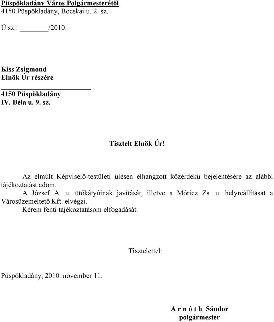 Az elmúlt Képviselő-testületi ülésen elhangzott közérdekű bejelentésére az alábbi tájékoztatást adom.