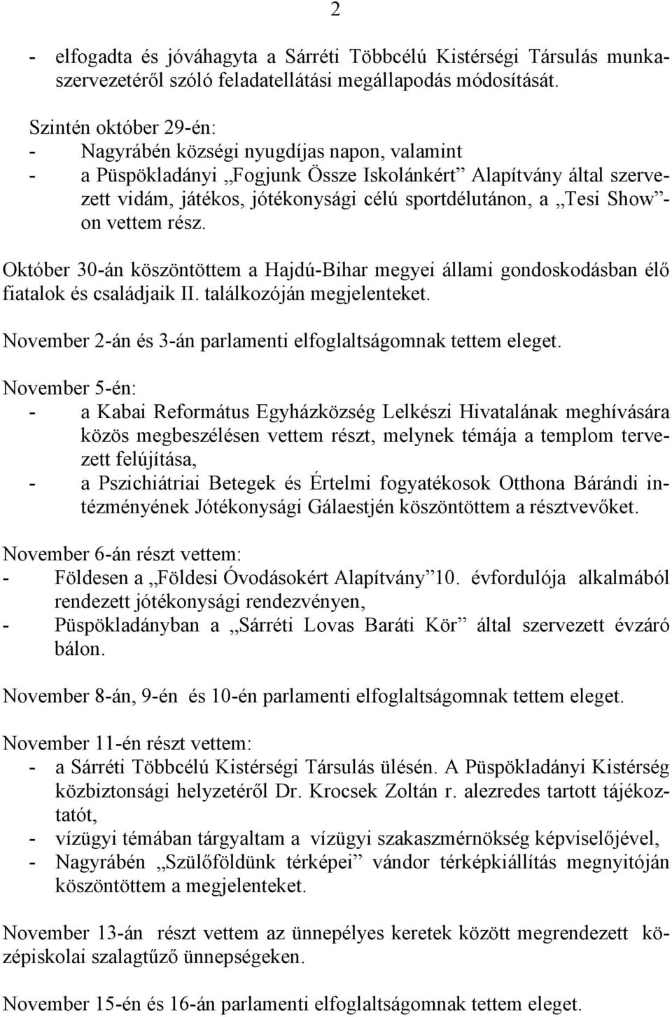 Show - on vettem rész. Október 30-án köszöntöttem a Hajdú-Bihar megyei állami gondoskodásban élő fiatalok és családjaik II. találkozóján megjelenteket.