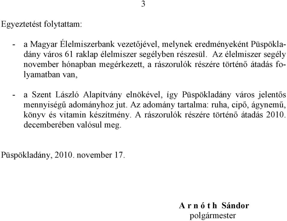 Az élelmiszer segély november hónapban megérkezett, a rászorulók részére történő átadás folyamatban van, - a Szent László