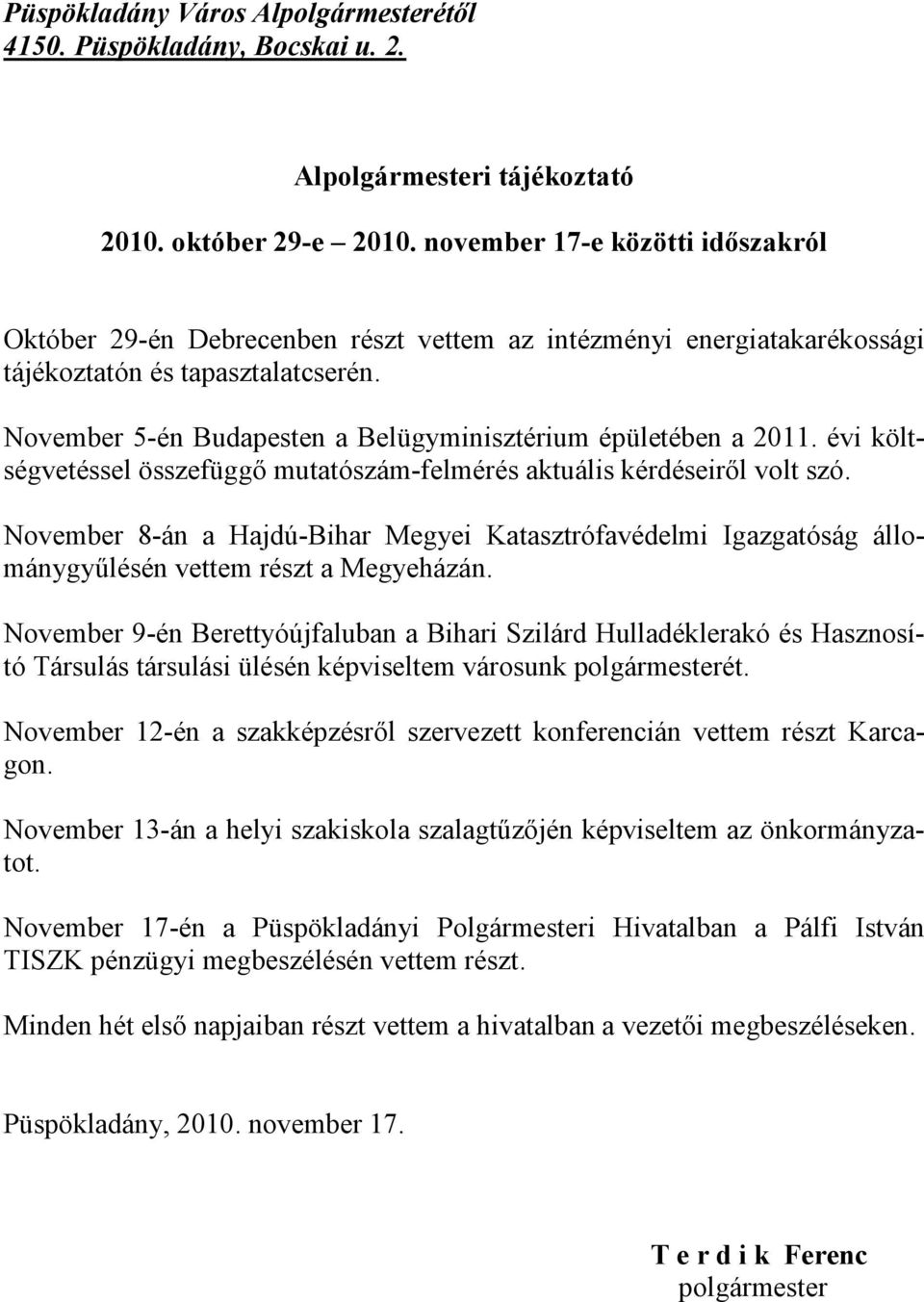 November 5-én Budapesten a Belügyminisztérium épületében a 2011. évi költségvetéssel összefüggő mutatószám-felmérés aktuális kérdéseiről volt szó.