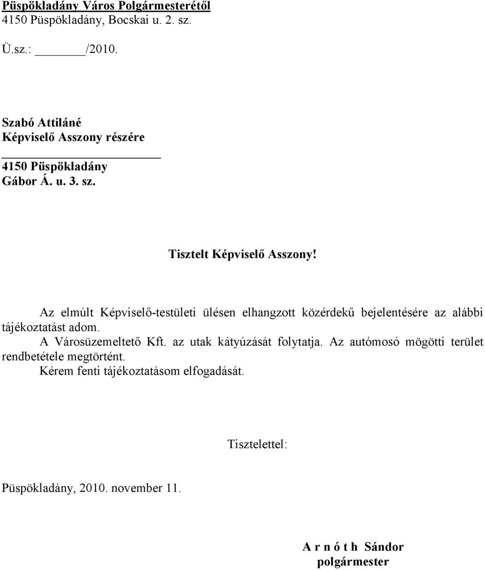 Az elmúlt Képviselő-testületi ülésen elhangzott közérdekű bejelentésére az alábbi tájékoztatást adom.